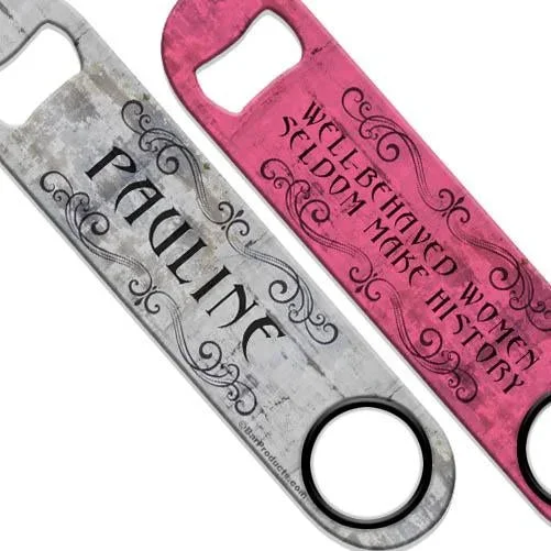 Well-Behaved Women Speed Bottle Opener – ADD YOUR NAME